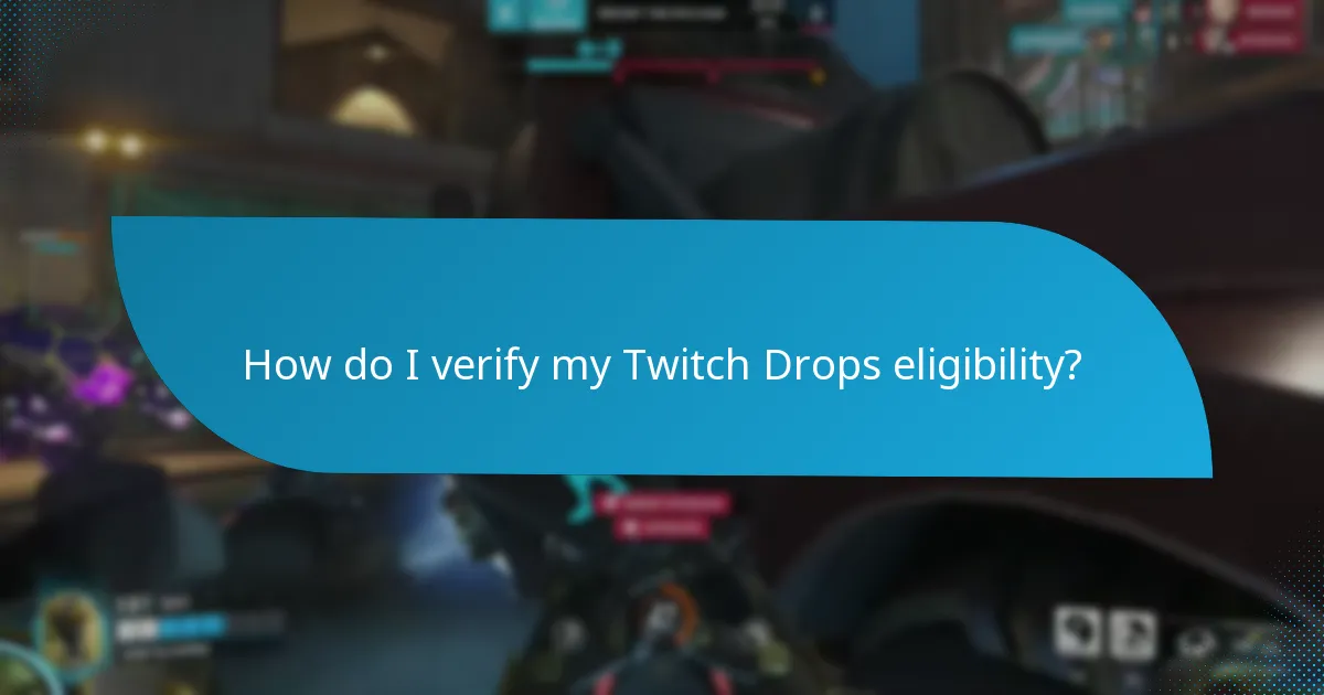How do I verify my Twitch Drops eligibility?