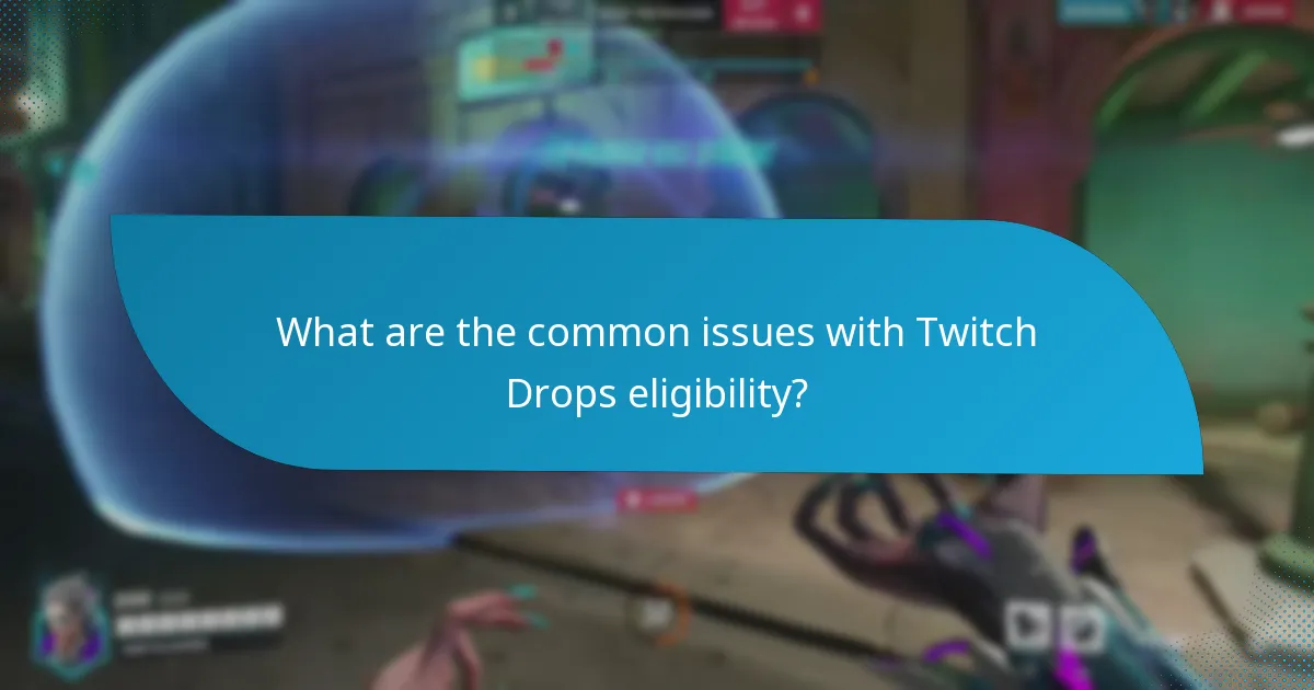 What are the common issues with Twitch Drops eligibility?