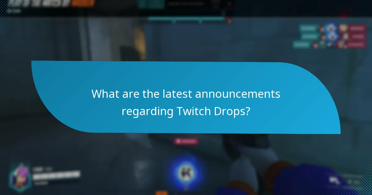What are the latest announcements regarding Twitch Drops?