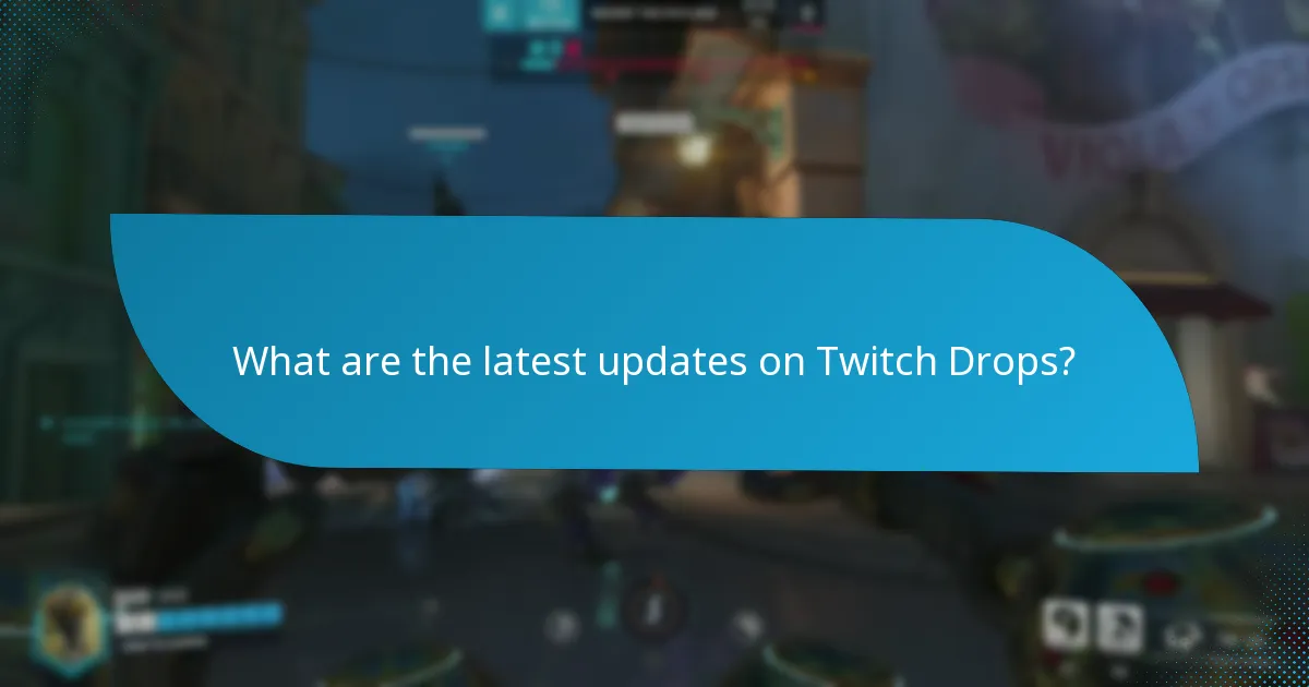 What are the latest updates on Twitch Drops?
