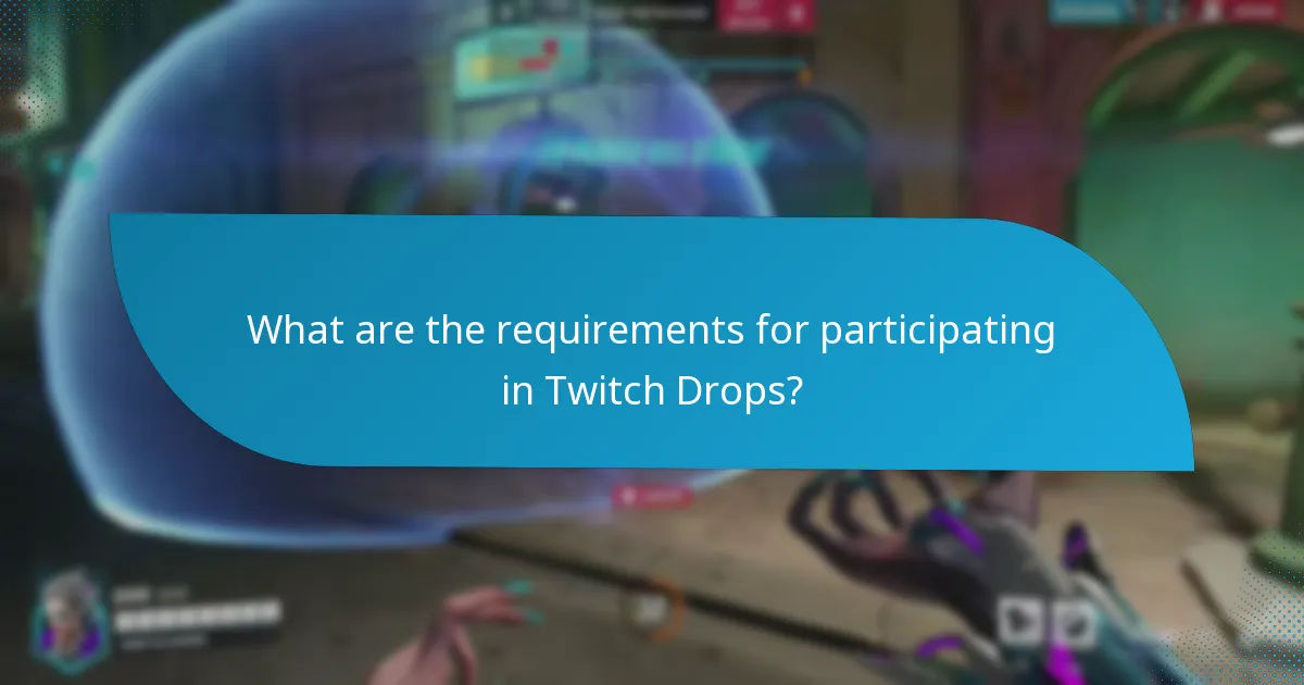 What are the requirements for participating in Twitch Drops?