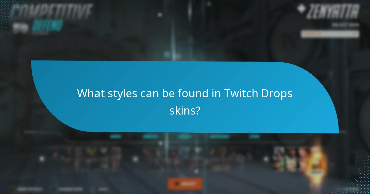 What styles can be found in Twitch Drops skins?