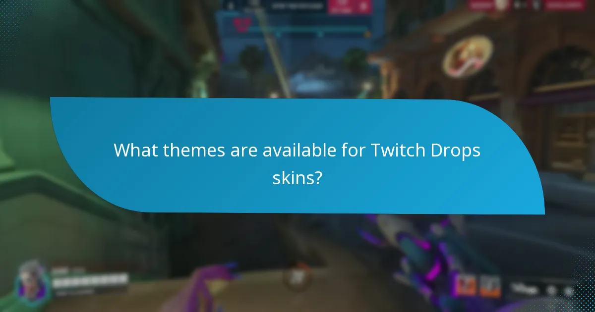 What themes are available for Twitch Drops skins?