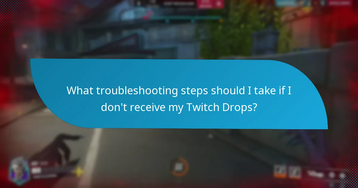 What troubleshooting steps should I take if I don't receive my Twitch Drops?