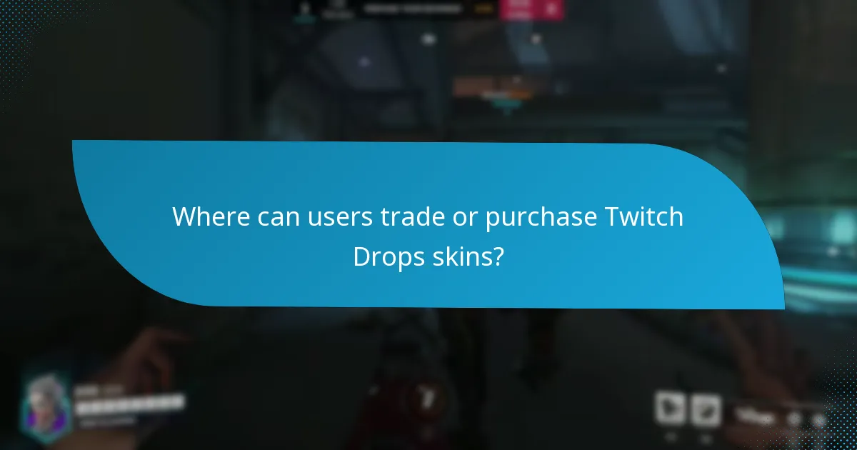 Where can users trade or purchase Twitch Drops skins?